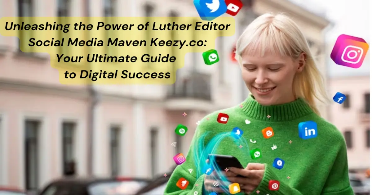 Luther Editor Social Media Maven Keezy.co